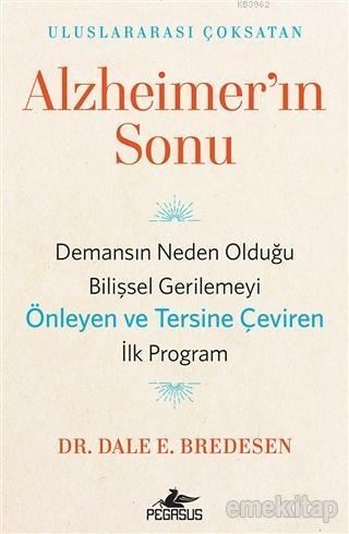 Alzheimer'ın Sonu; Demansın Neden Olduğu Bilişsel Gerilemeyi Önleyen ve Tersine Çeviren İlk Program Pegasus Yayınları