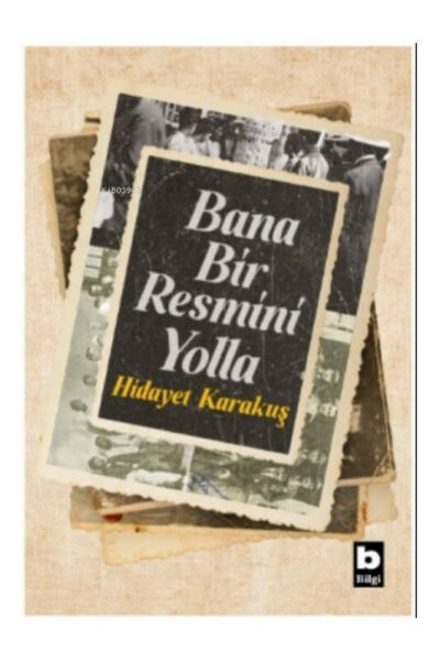 Bilgi Yayınevi Bana Bir Resmini Yolla