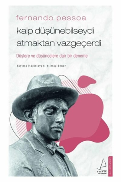Destek Yayınları Fernando Pessoa Kalp Düşünebilseydi Atmaktan Vazgeçerdi