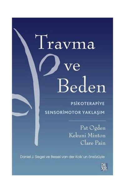 Diyojen Yayıncılık Travma ve Beden - Psikoterapiye Sensorimotor Yaklaşım
