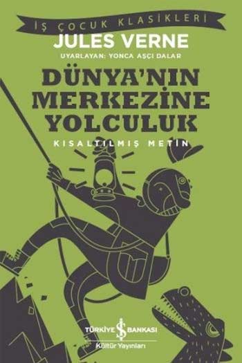 Dünya'nın Merkezine Yolculuk Kısaltılmış Metin İş Bankası Kültür Yayınları