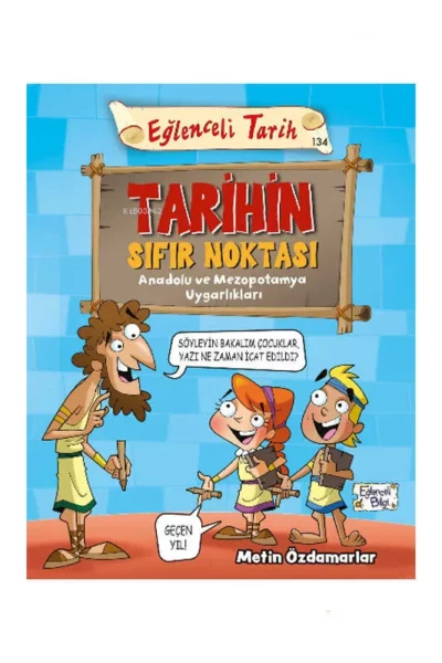 Eğlenceli Bilgi Yayınları Tarihin Sıfır Noktası - Anadolu ve Mezopotamya Uygarlıkları