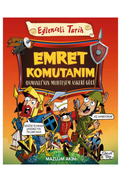 Eğlenceli Bilgi Yayınları Emret Komutanım - Osmanlı'nın Muhteşem Askeri Gücü