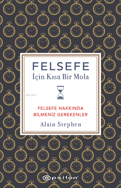 Epsilon Yayınları Felsefe İçin Kısa Bir Mola Felsefe Hakkında Bilmeniz Gerekenler