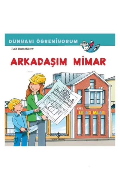 İş Bankası Kültür Yayınları Arkadaşım Mimar Dünyayı Öğreniyorum