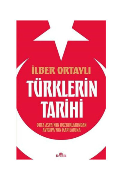 Kronik Kitap Türklerin Tarihi - Orta Asya'nın Bozkırlarından Avrupanın Kapılarına