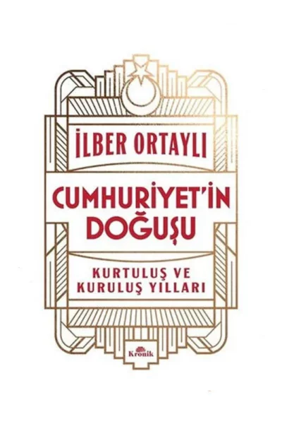 Kronik Kitap Yayınları Cumhuriyet'in Doğuşu - Kurtuluş ve Kuruluş yılları