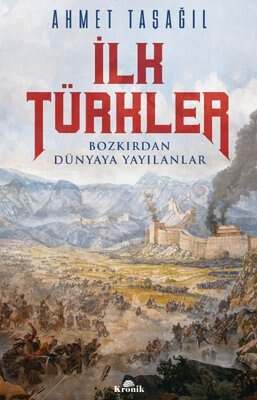 Kronik Kitap İlk Türkler - Bozkırdan Dünyaya Yayılanlar