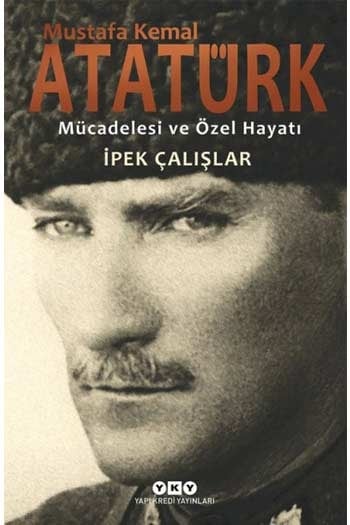 Mustafa Kemal Atatürk Mücadelesi ve Özel Hayatı Yapı Kredi Yayınları