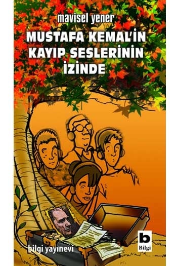 Mustafa Kemal'in Kayıp Seslerinin İzinde Bilgi Yayınevi