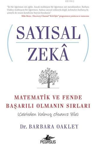Sayısal Zeka: Matematik ve Fende Başarılı Olmanın Sırları; Cebirden Kalmış Olsanız Bile Pegasus Yayınları