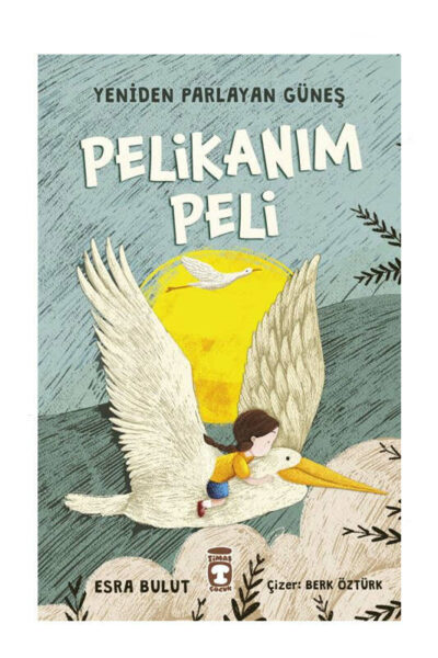 Timaş Çocuk Yayınları Pelikanım Peli - Yeniden Parlayan Güneş