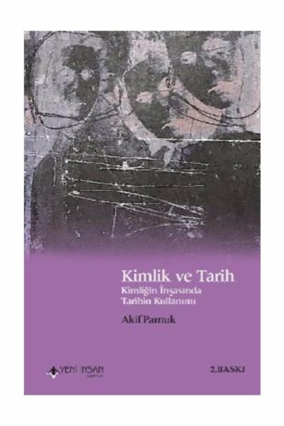 Yeni İnsan Yayınevi Kimlik ve Tarih Kimliğin İnşasında Tarihin Kullanımı