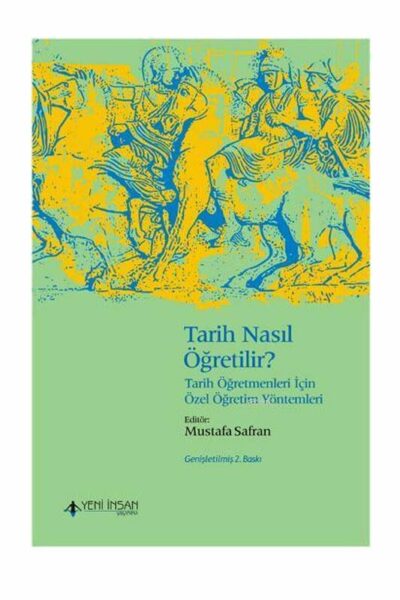 Yeni İnsan Yayınevi Tarih Nasıl Öğretilir? Tarih Öğretmenleri İçin Özel Öğretim Yöntemleri